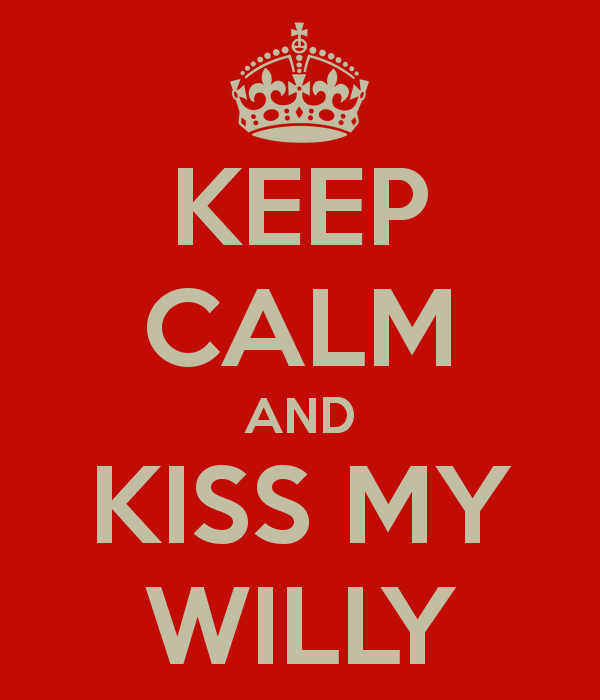 keep-calm-and-kiss-my-willy_zps2a01c7da.png