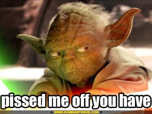 star-wars-yoda-pissed-me-off-you-ha.jpg